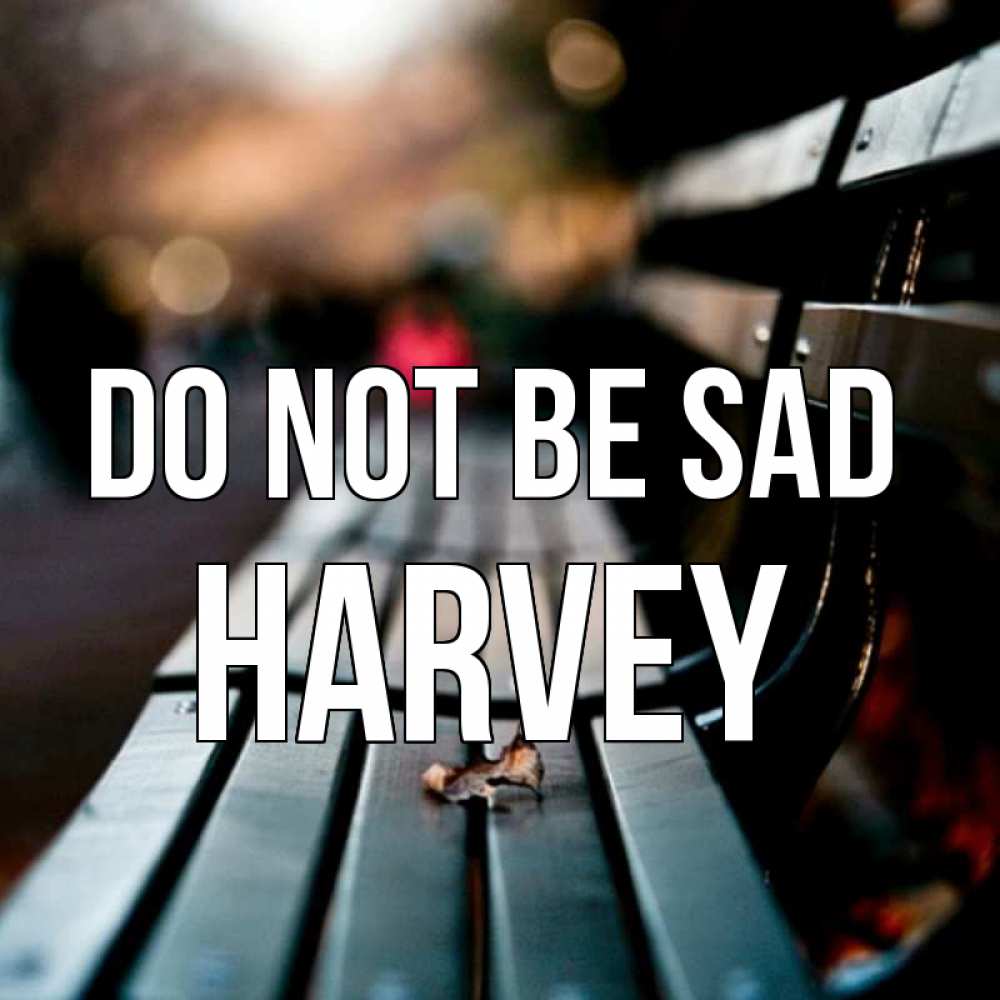 Greetings card с именем, Harvey Do not be sad размытый фон Greetings with text for free download 