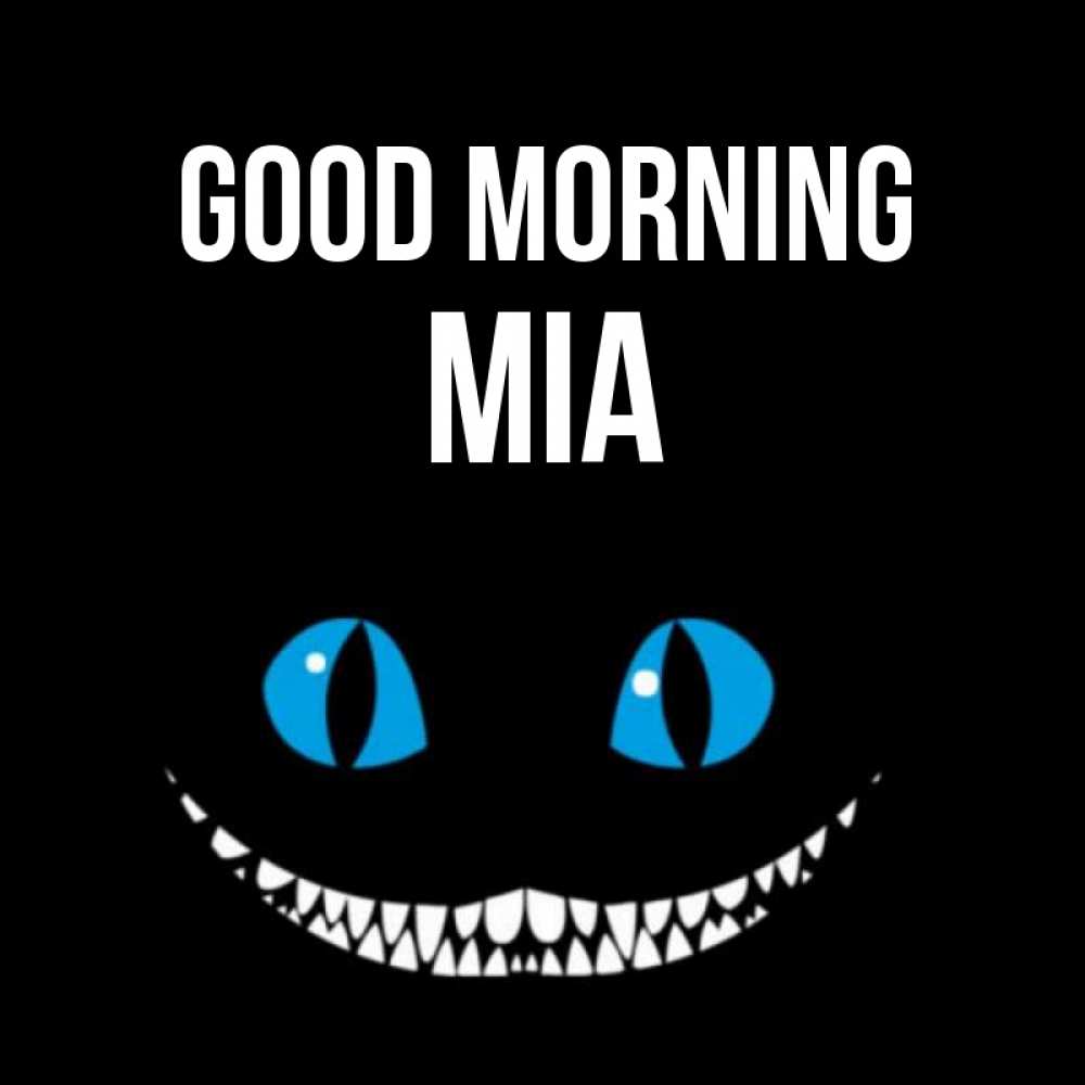 Greetings card с именем, Mia Good morning голубые глаза и зубки Greetings with text for free download 