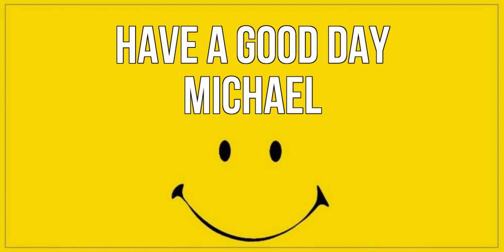 Greetings card с именем, Michael Have a good day улыбка Greetings with text for free download 