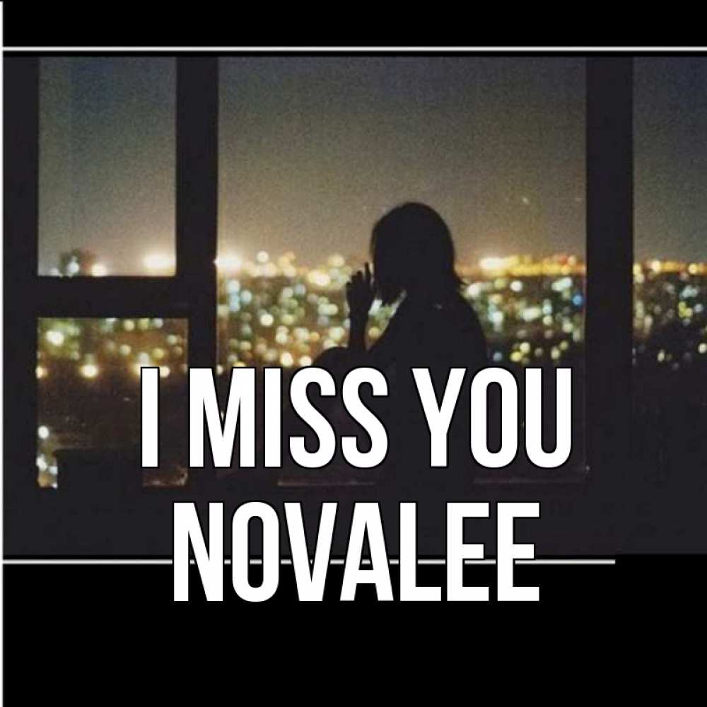 Greetings card с именем, Novalee I miss you у окна Greetings with text for free download 