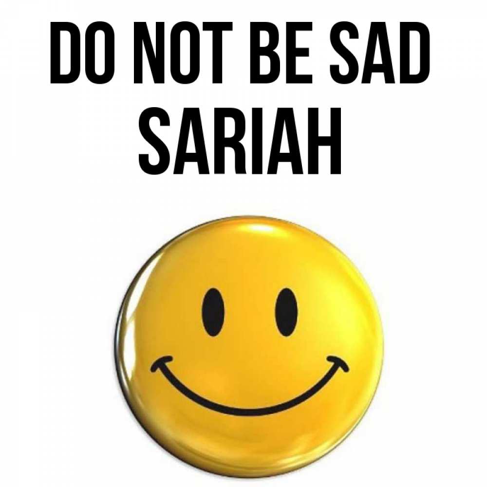 Greetings card с именем, Sariah Do not be sad триде смайл Greetings with text for free download 