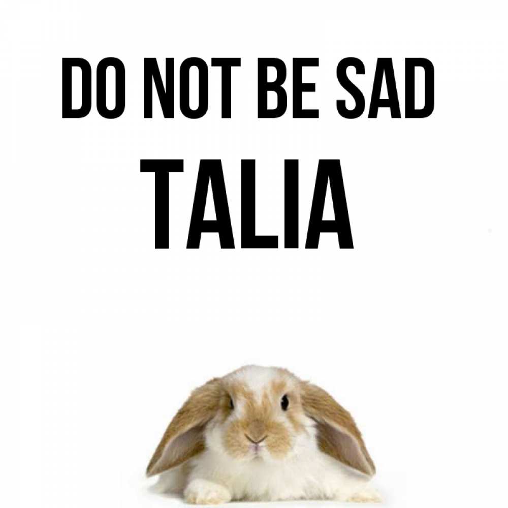 Greetings card с именем, Talia Do not be sad коричнево белый заяц с большими ушками Greetings with text for free download 