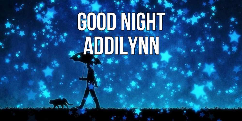 Greetings card с именем, Addilynn Good night ночные прогулки с котом под звездами Greetings with text for free download 