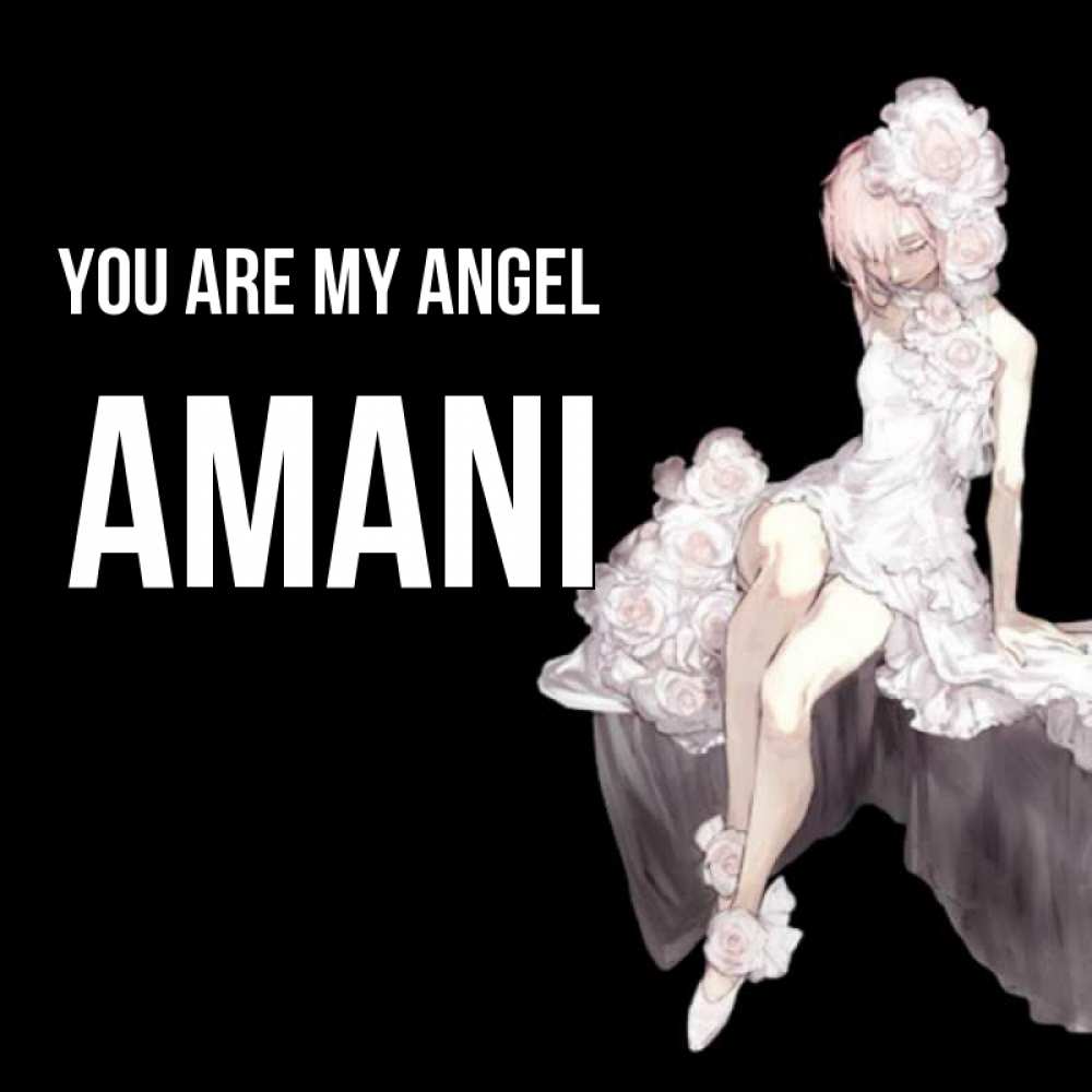 Greetings card с именем, Amani You are my angel девушка в стиле аниме как ангел Greetings with text for free download 