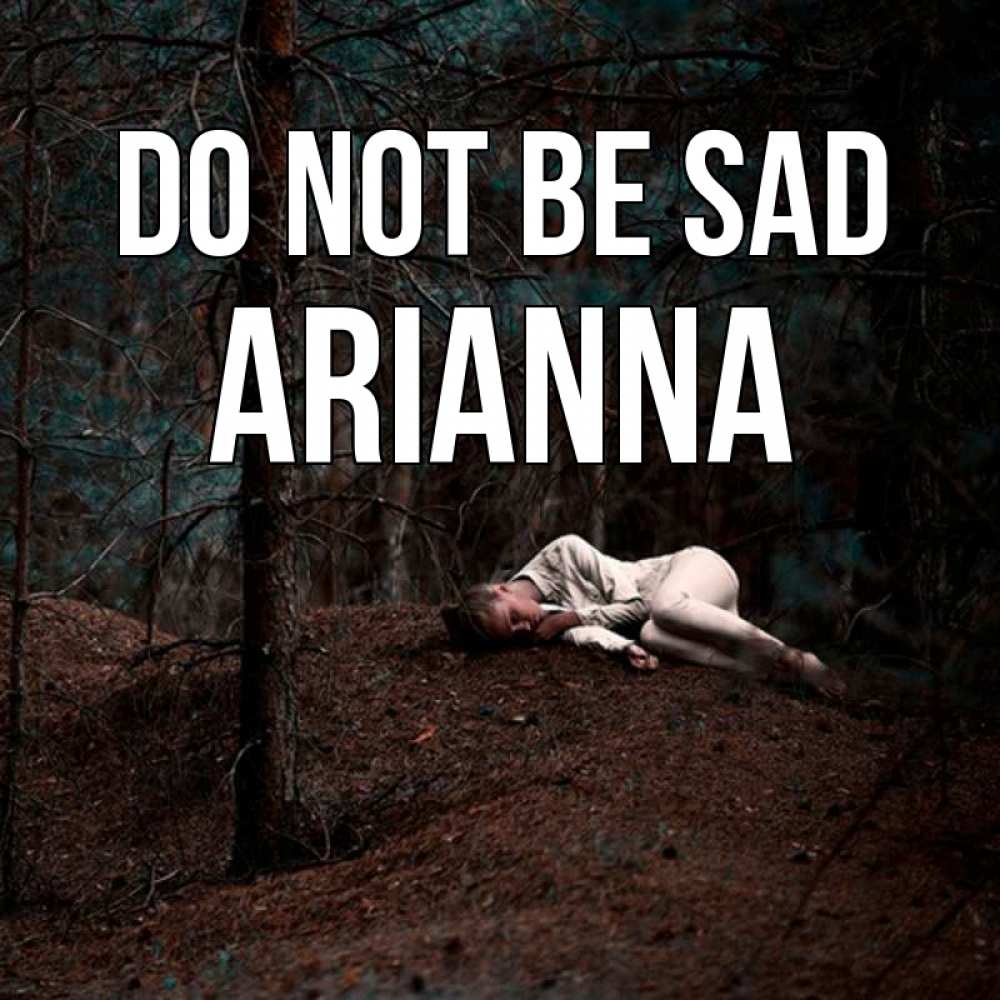 Greetings card с именем, Arianna Do not be sad лес Greetings with text for free download 