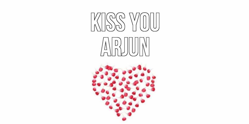 Greetings card с именем, Arjun Kiss you сердце Greetings with text for free download 