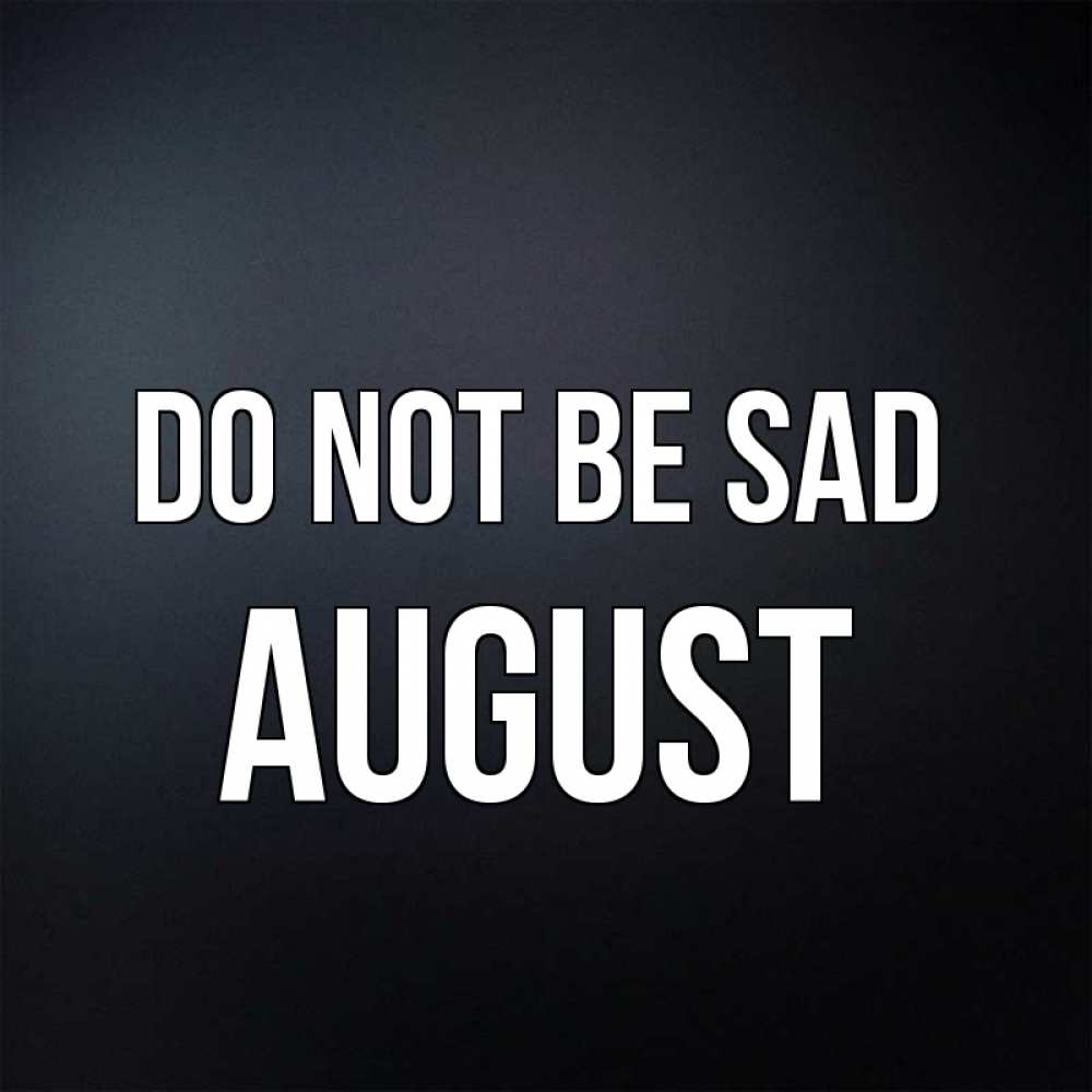 Greetings card с именем, August Do not be sad Градиент серый Greetings with text for free download 