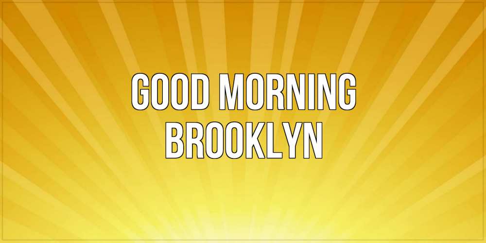 Greetings card с именем, Brooklyn Good morning пожелания доброго утра Greetings with text for free download 