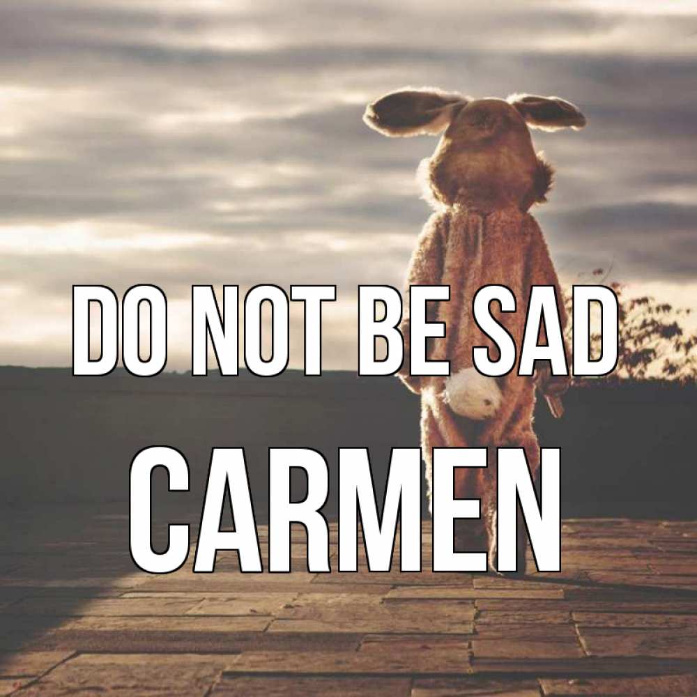Greetings card с именем, Carmen Do not be sad со спины Greetings with text for free download 