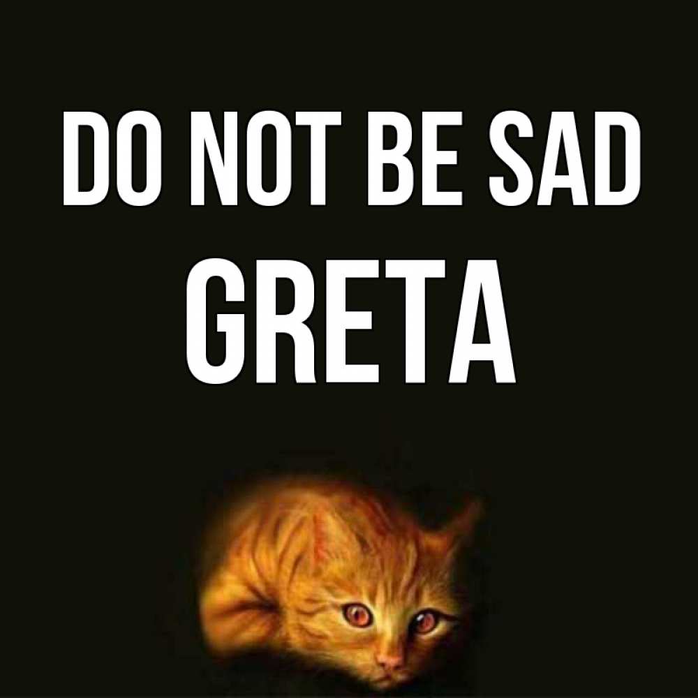 Greetings card с именем, Greta Do not be sad лежащий кот в темноте Greetings with text for free download 