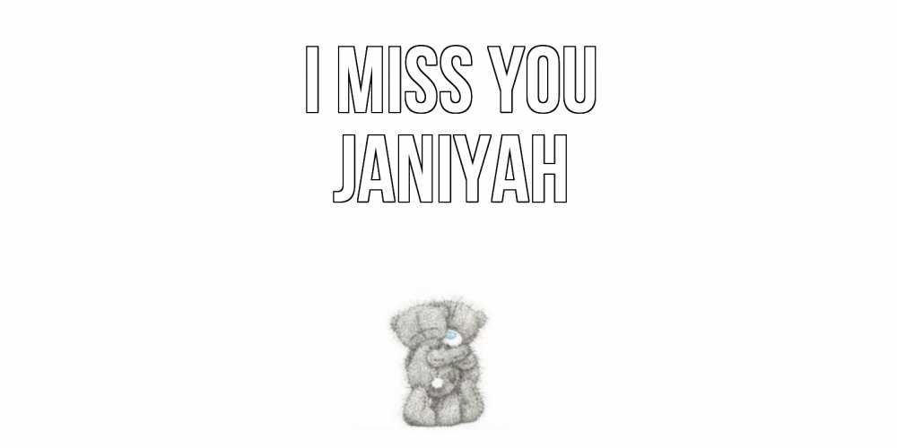 Greetings card с именем, Janiyah I miss you мишки Greetings with text for free download 