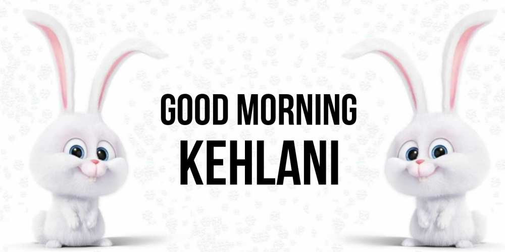 Greetings card с именем, Kehlani Good morning кролики с длинными ушками Greetings with text for free download 