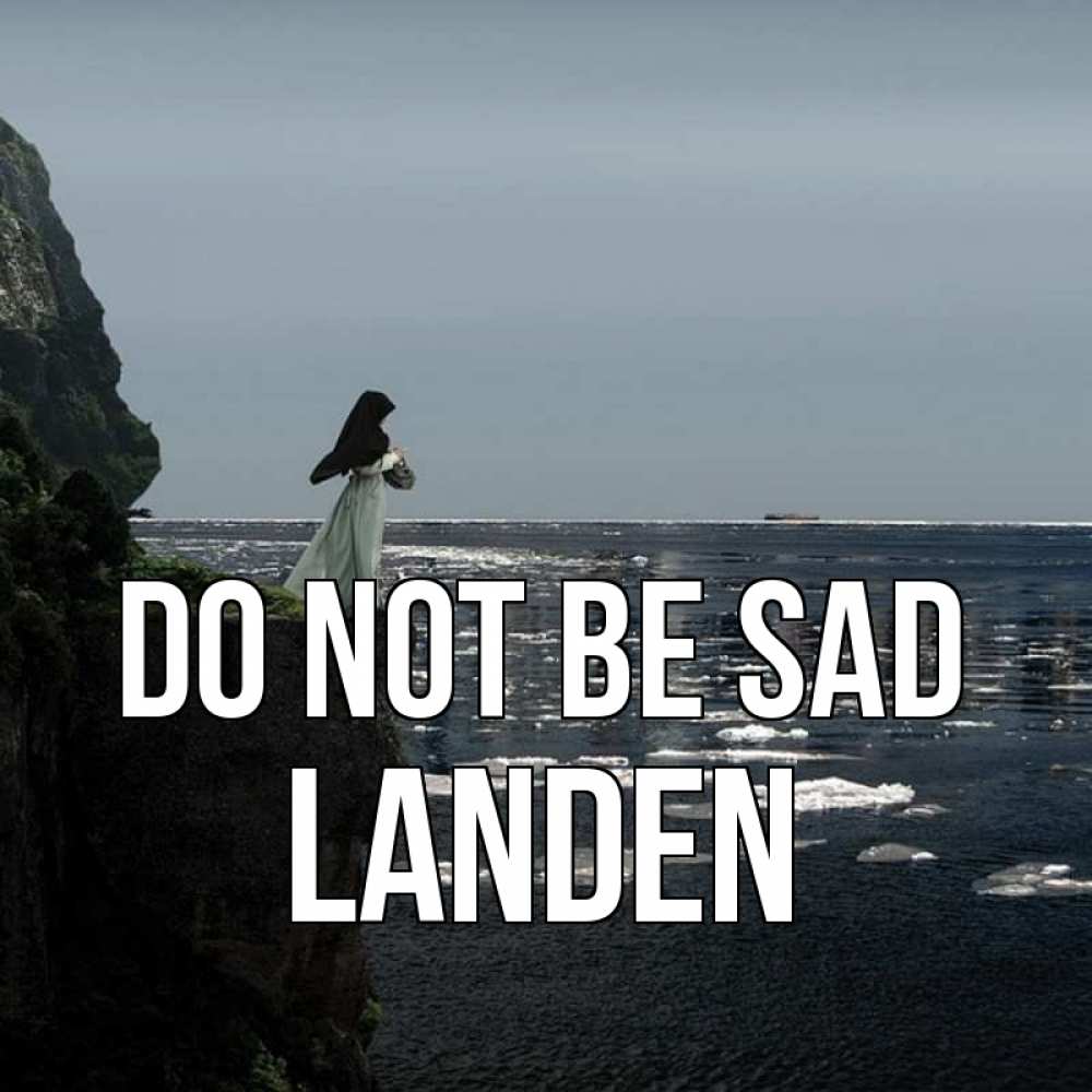 Greetings card с именем, Landen Do not be sad весна лед тает Greetings with text for free download 