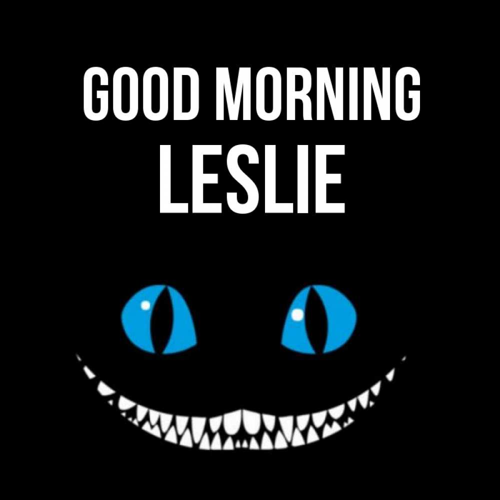 Greetings card с именем, Leslie Good morning голубые глаза и зубки Greetings with text for free download 