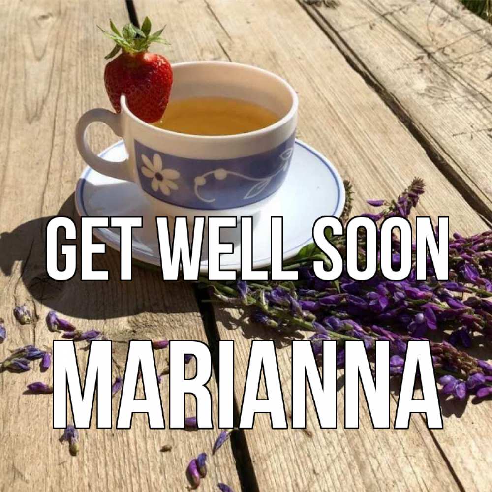 Greetings card с именем, Marianna Get well soon чай Greetings with text for free download 
