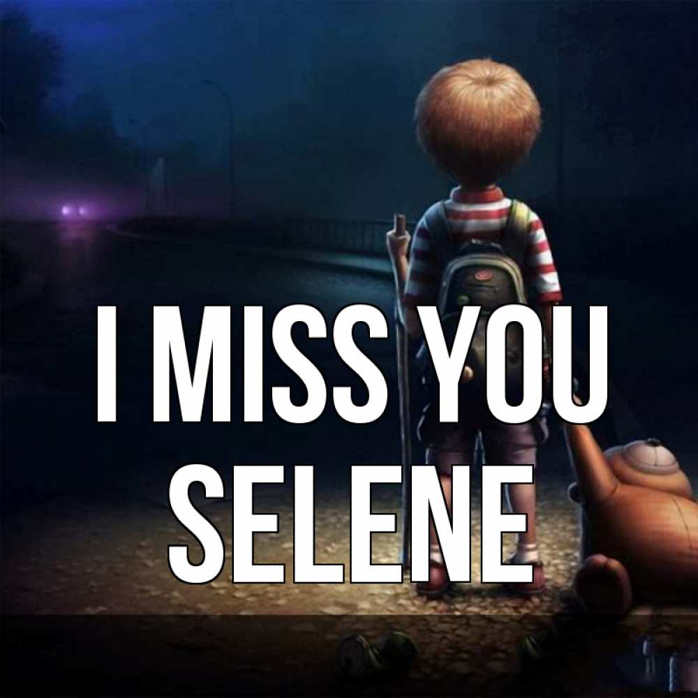 Greetings card с именем, Selene I miss you скучно Greetings with text for free download 