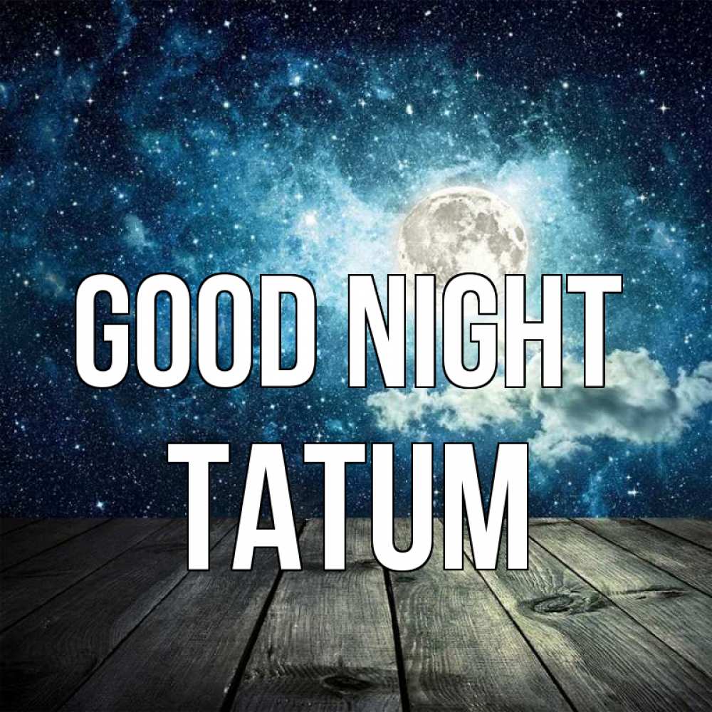 Greetings card с именем, Tatum Good night луна Greetings with text for free download 