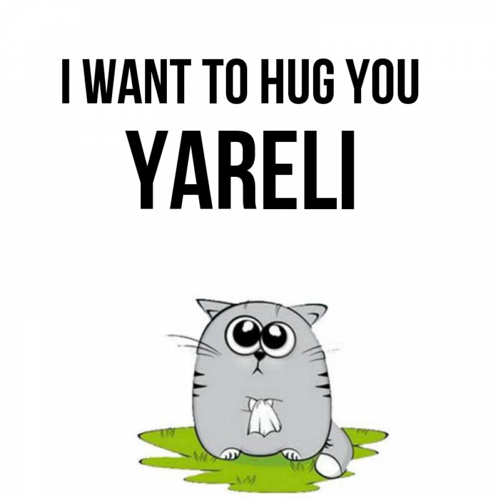 Greetings card с именем, Yareli I want to hug you котик теребит платочек сидя на травке Greetings with text for free download 