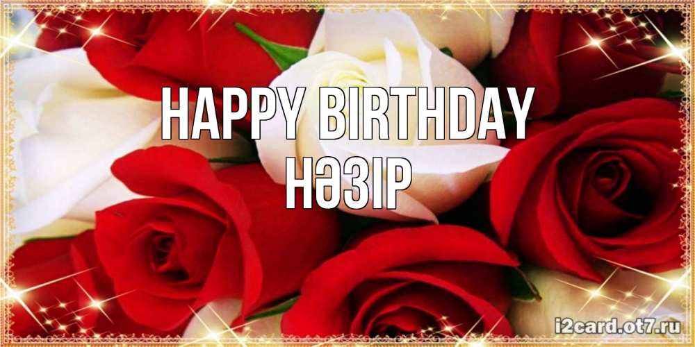 Greetings card с именем, НӘЗІР Happy Birthday открытка на день рождения с белыми и красными розами Greetings with text for free download 