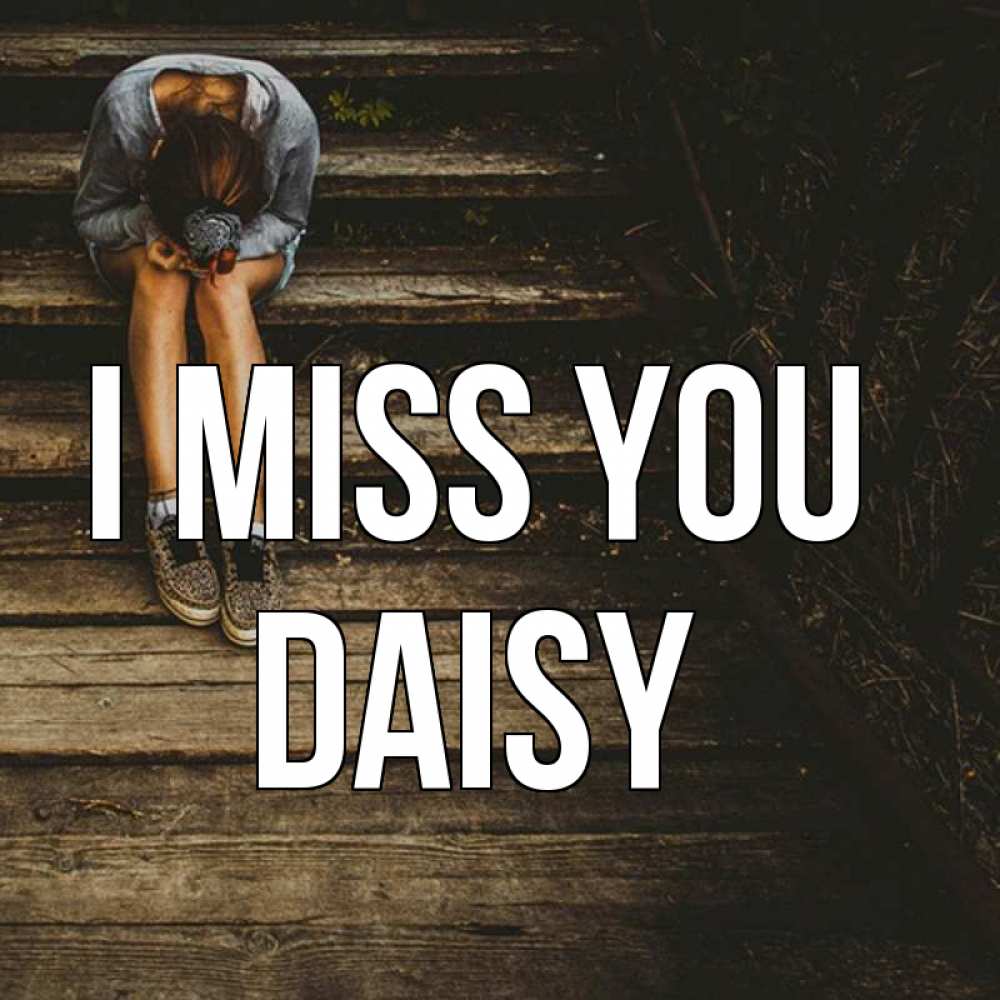 Greetings card с именем, Daisy I miss you грущу Greetings with text for free download 