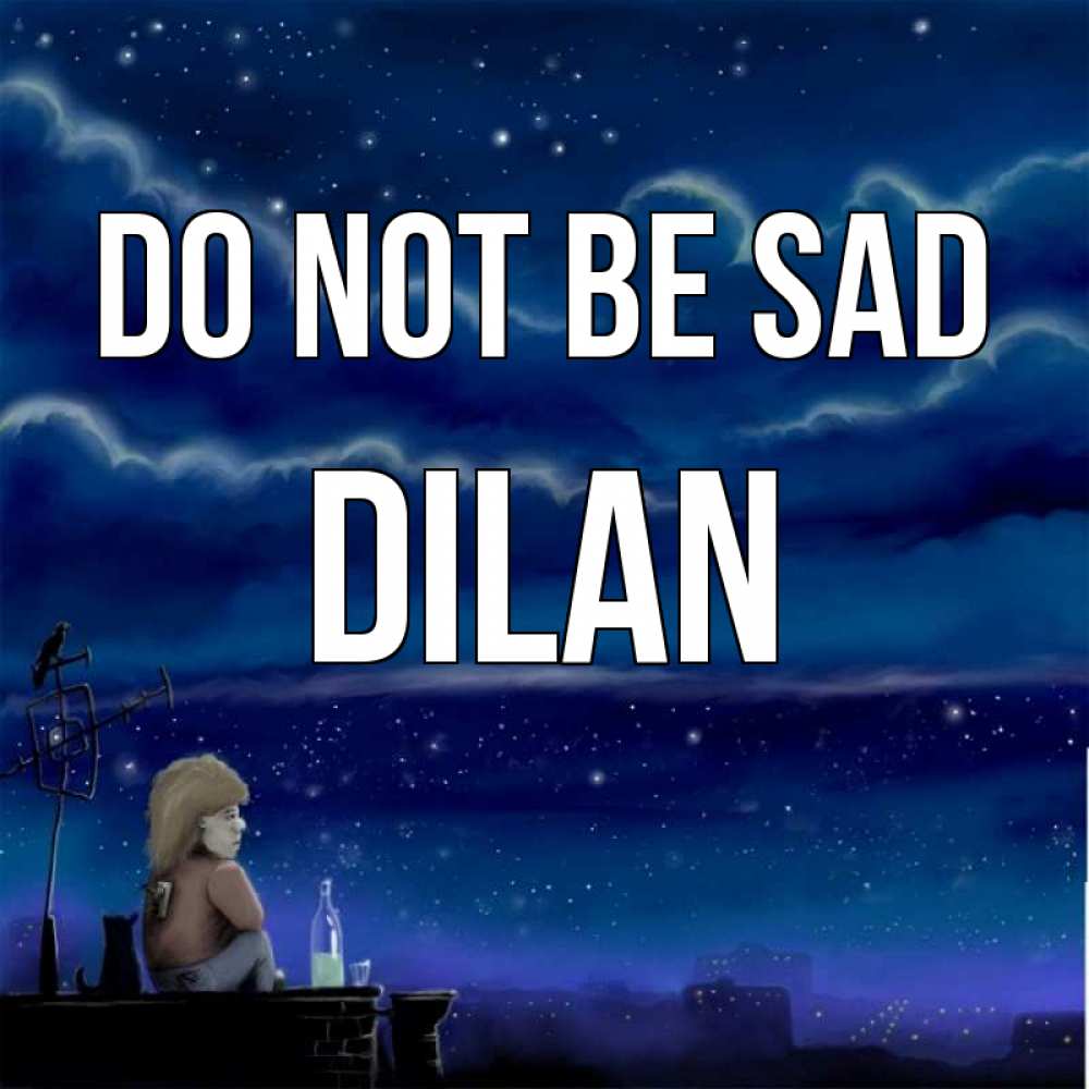 Greetings card с именем, Dilan Do not be sad город с крыши Greetings with text for free download 