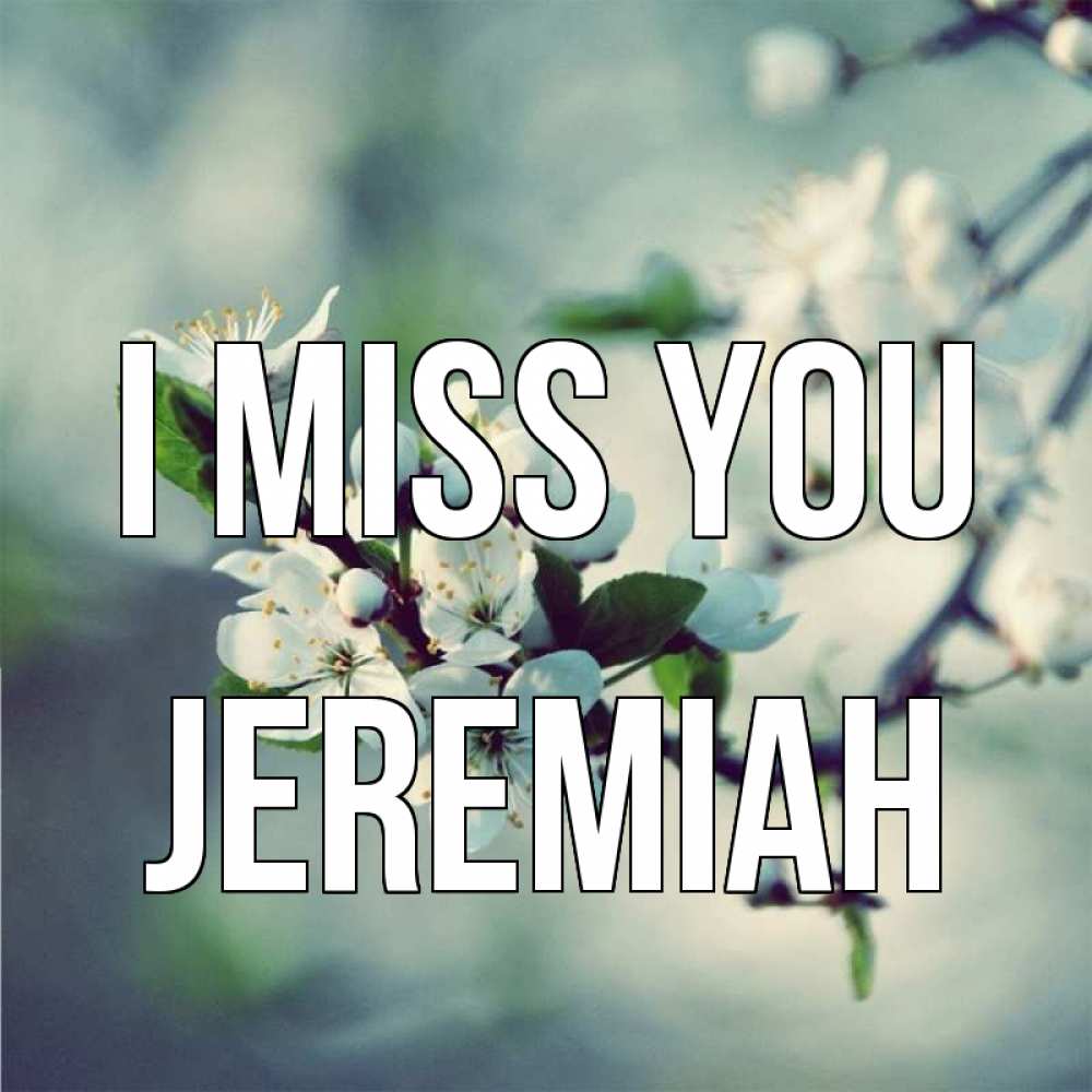 Greetings card с именем, Jeremiah I miss you весна Greetings with text for free download 