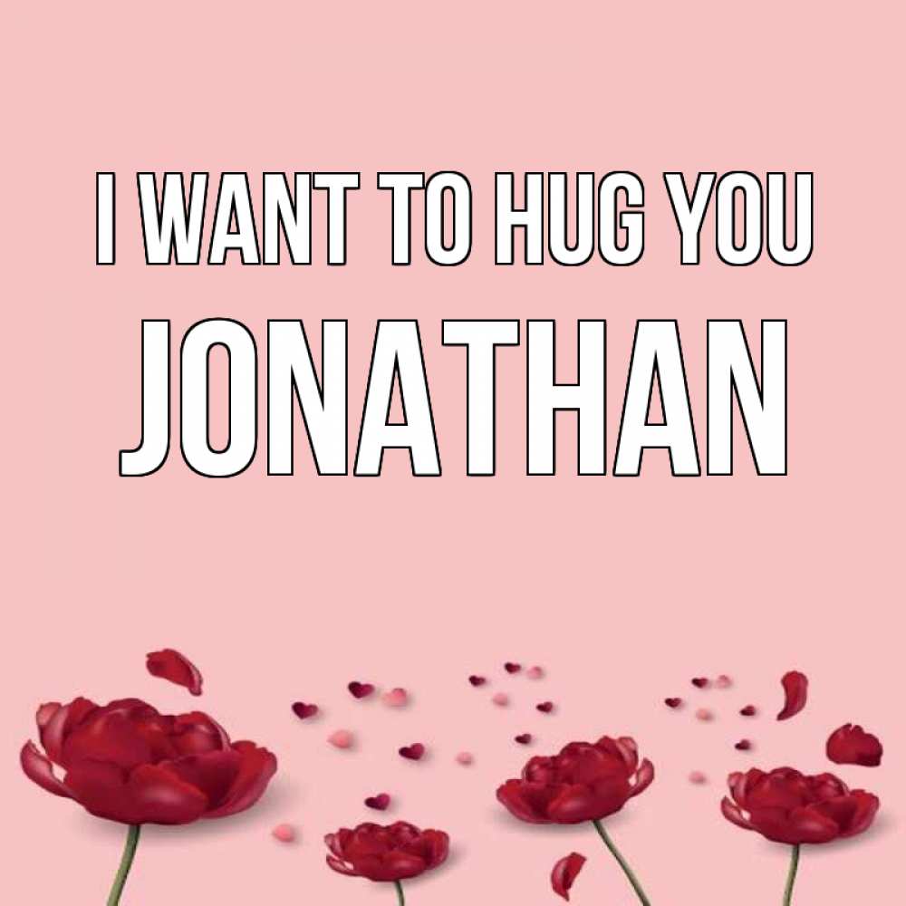 Greetings card с именем, Jonathan I want to hug you бесплатно Greetings with text for free download 