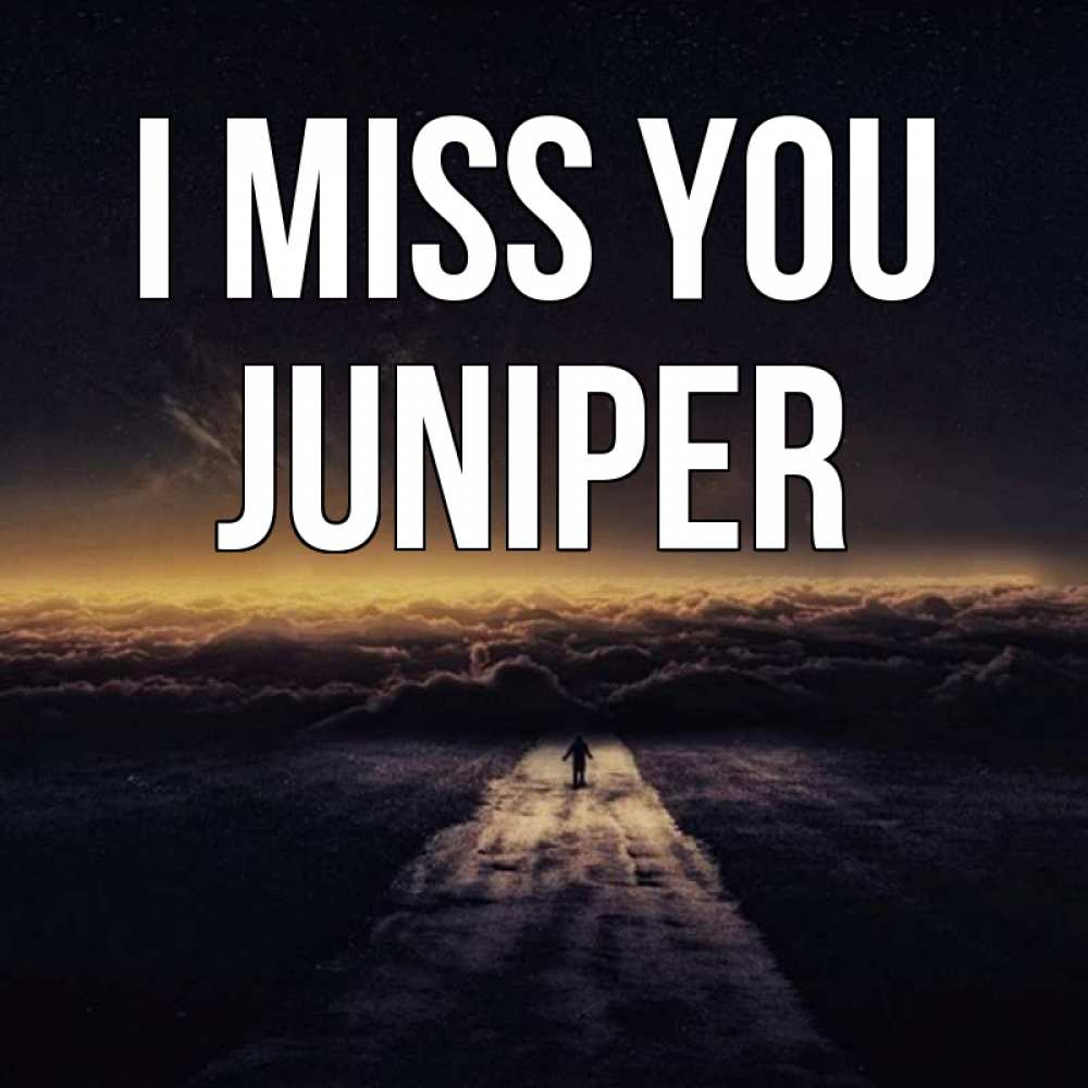 Greetings card с именем, Juniper I miss you идем Greetings with text for free download 