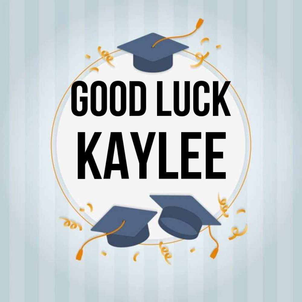 Greetings card с именем, Kaylee Good luck для студентов Greetings with text for free download 