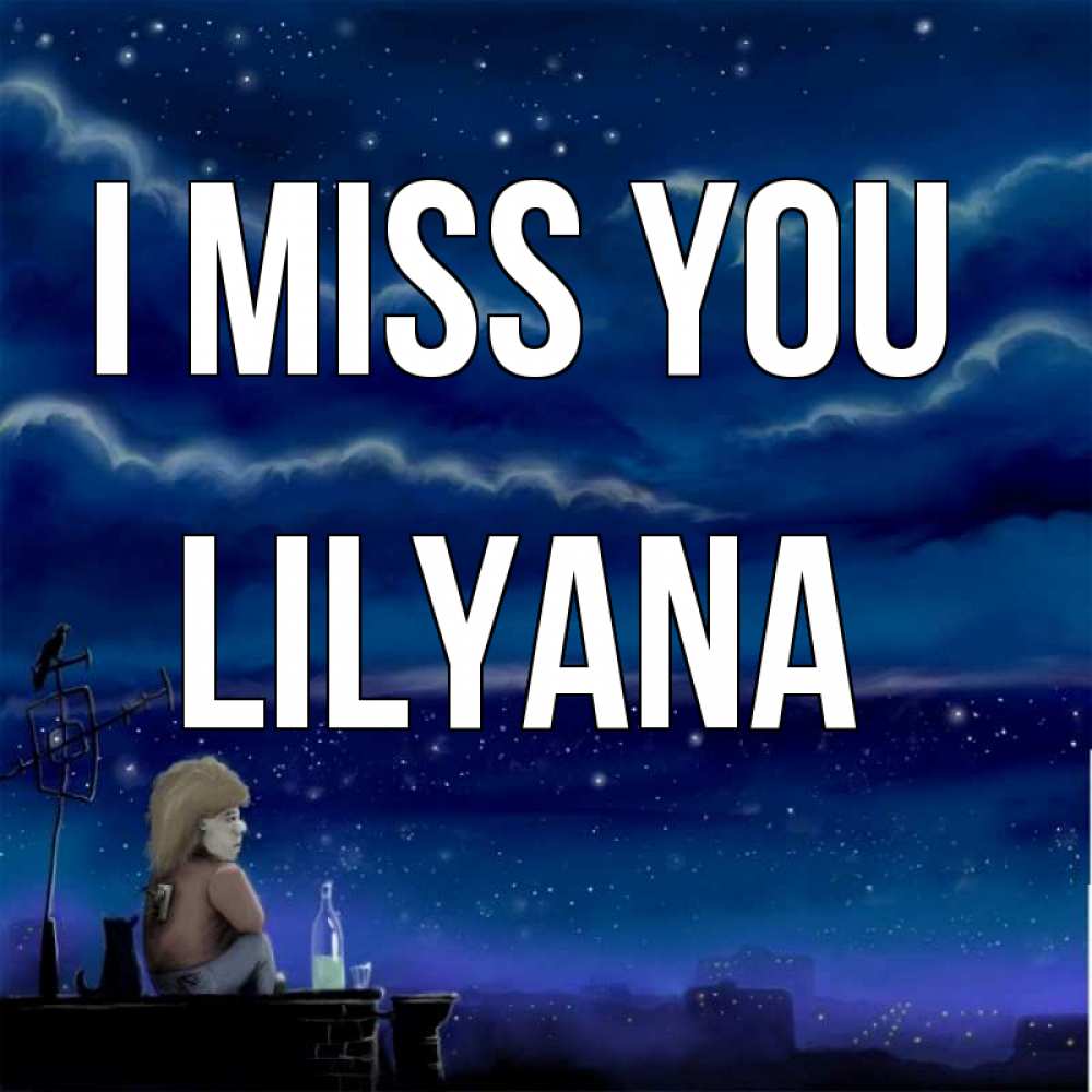 Greetings card с именем, Lilyana I miss you на крыше 1 Greetings with text for free download 