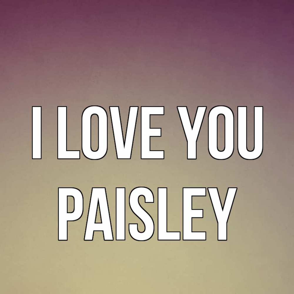 Greetings card с именем, Paisley I love you для любимой Greetings with text for free download 