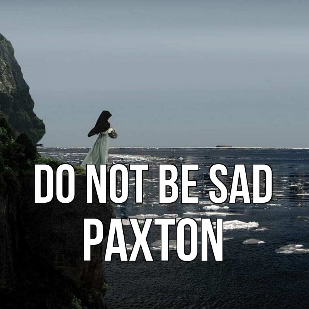 Greetings card с именем, Paxton Do not be sad весна лед тает Greetings with text for free download 