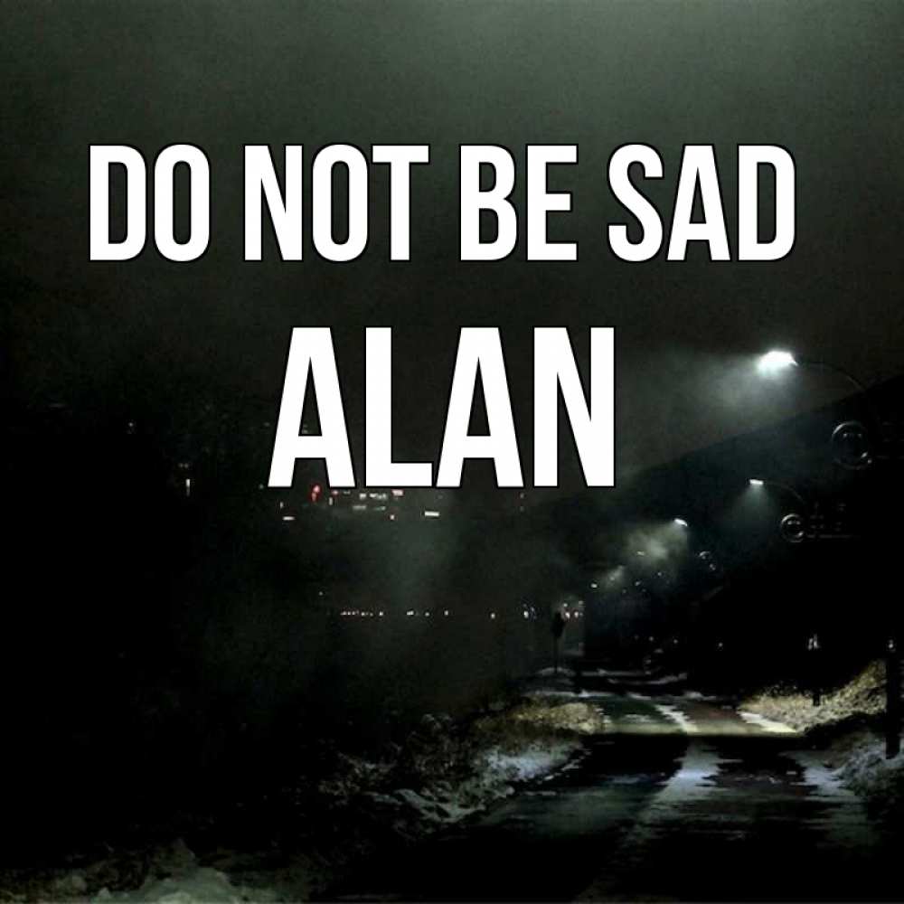 Greetings card с именем, Alan Do not be sad фонари Greetings with text for free download 
