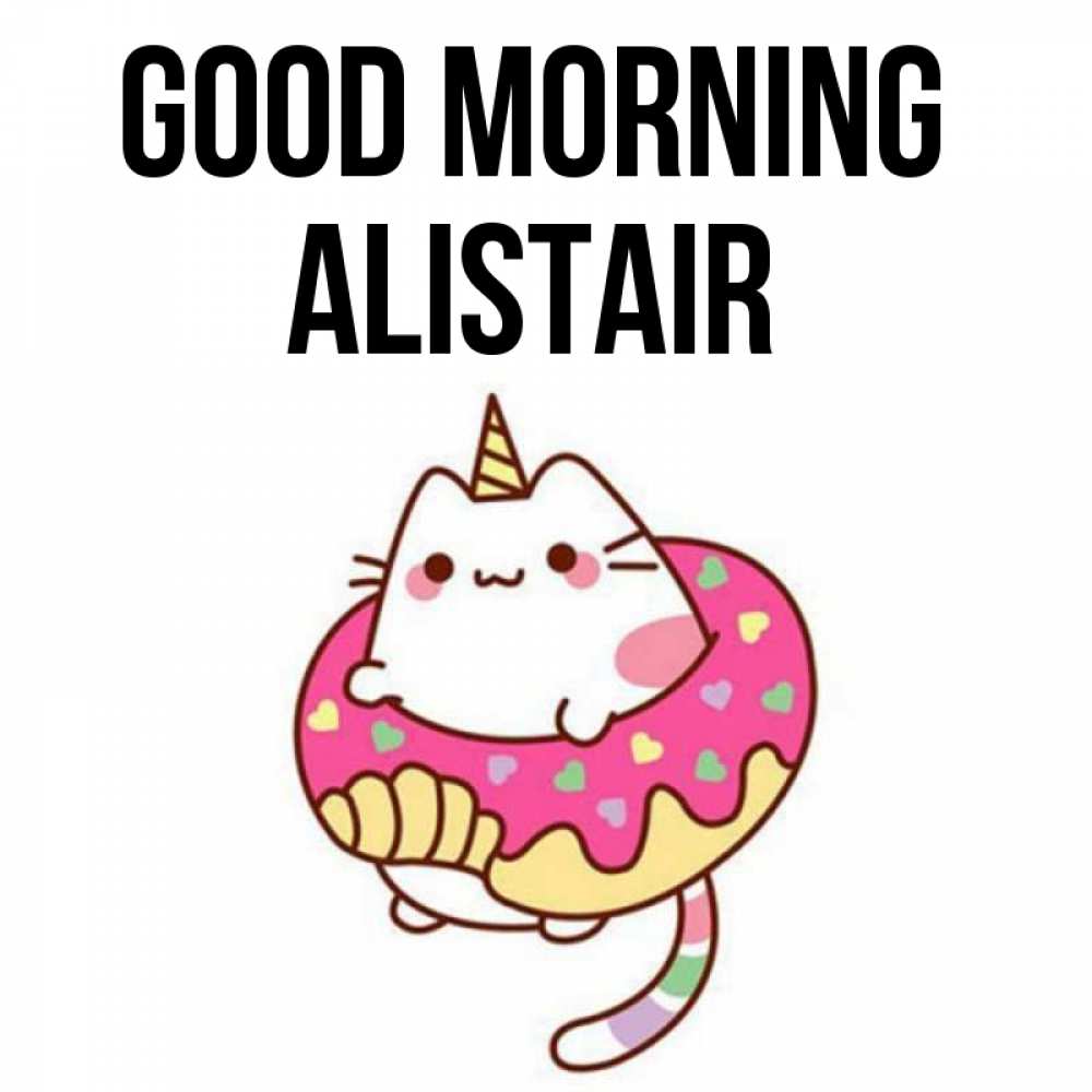 Greetings card с именем, Alistair Good morning кот в бублике Greetings with text for free download 