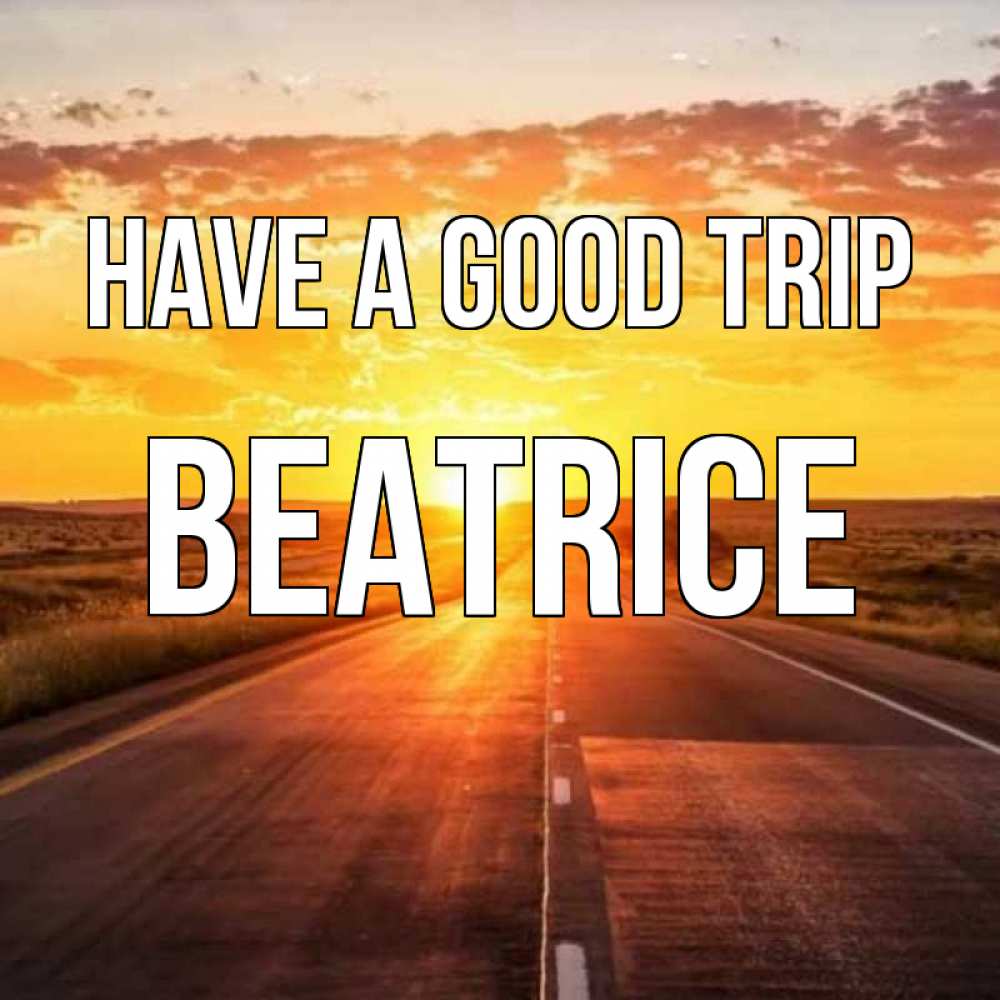 Greetings card с именем, Beatrice Have a good trip солнечный свет, закат Greetings with text for free download 