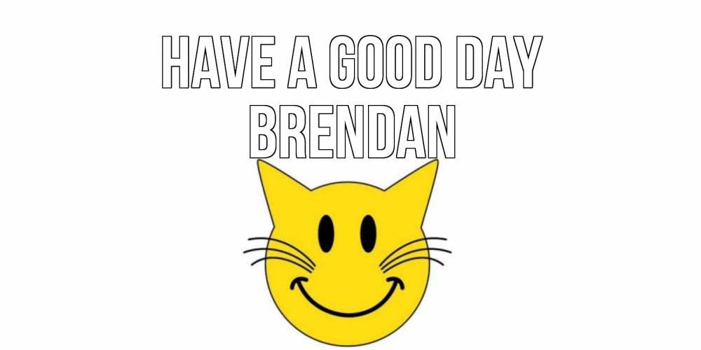 Greetings card с именем, Brendan Have a good day открытка с котом Greetings with text for free download 