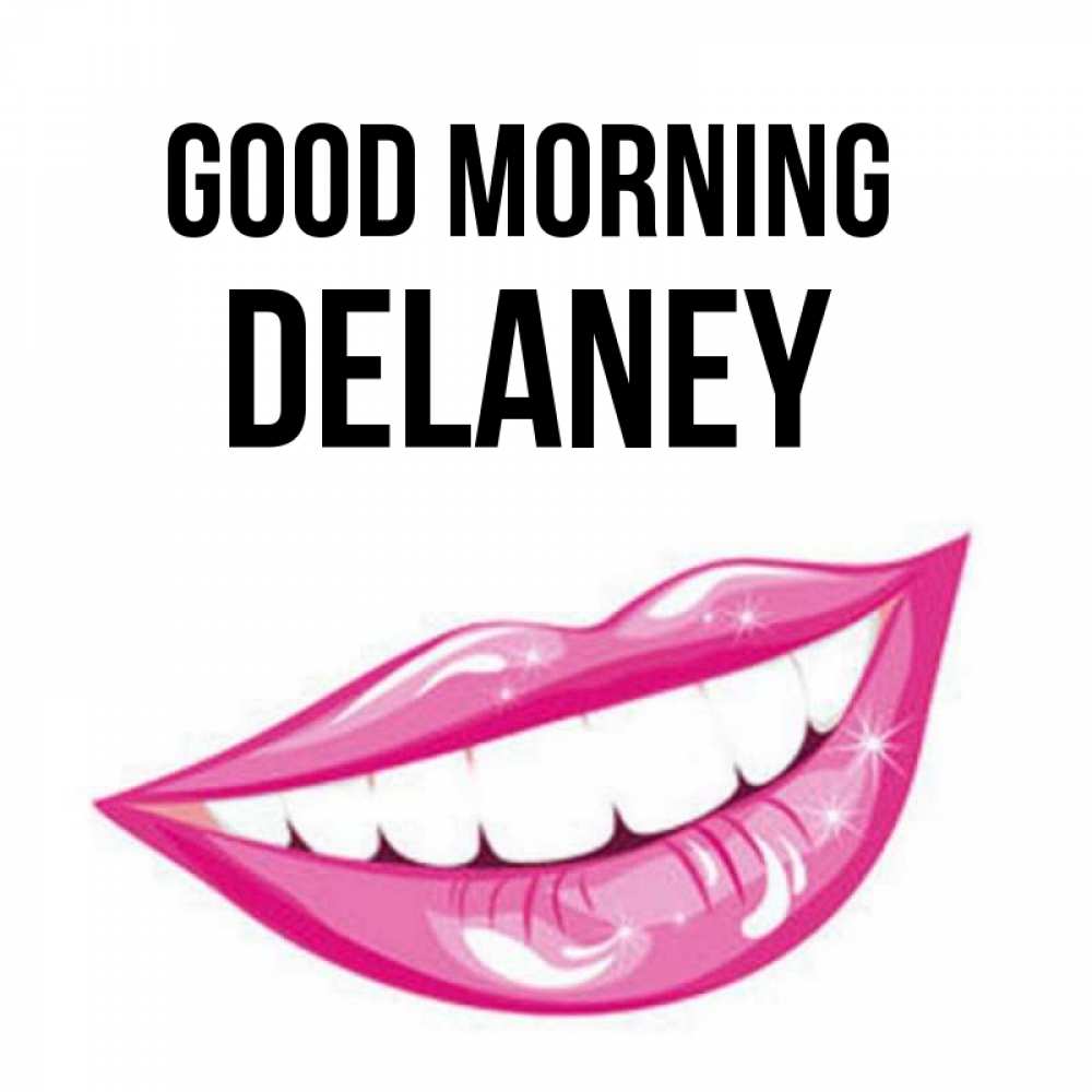 Greetings card с именем, Delaney Good morning розовые губы и белые зубы Greetings with text for free download 