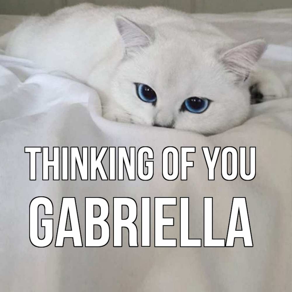 Greetings card с именем, Gabriella Thinking of you я очень по тебе скучаю и тоскую Greetings with text for free download 