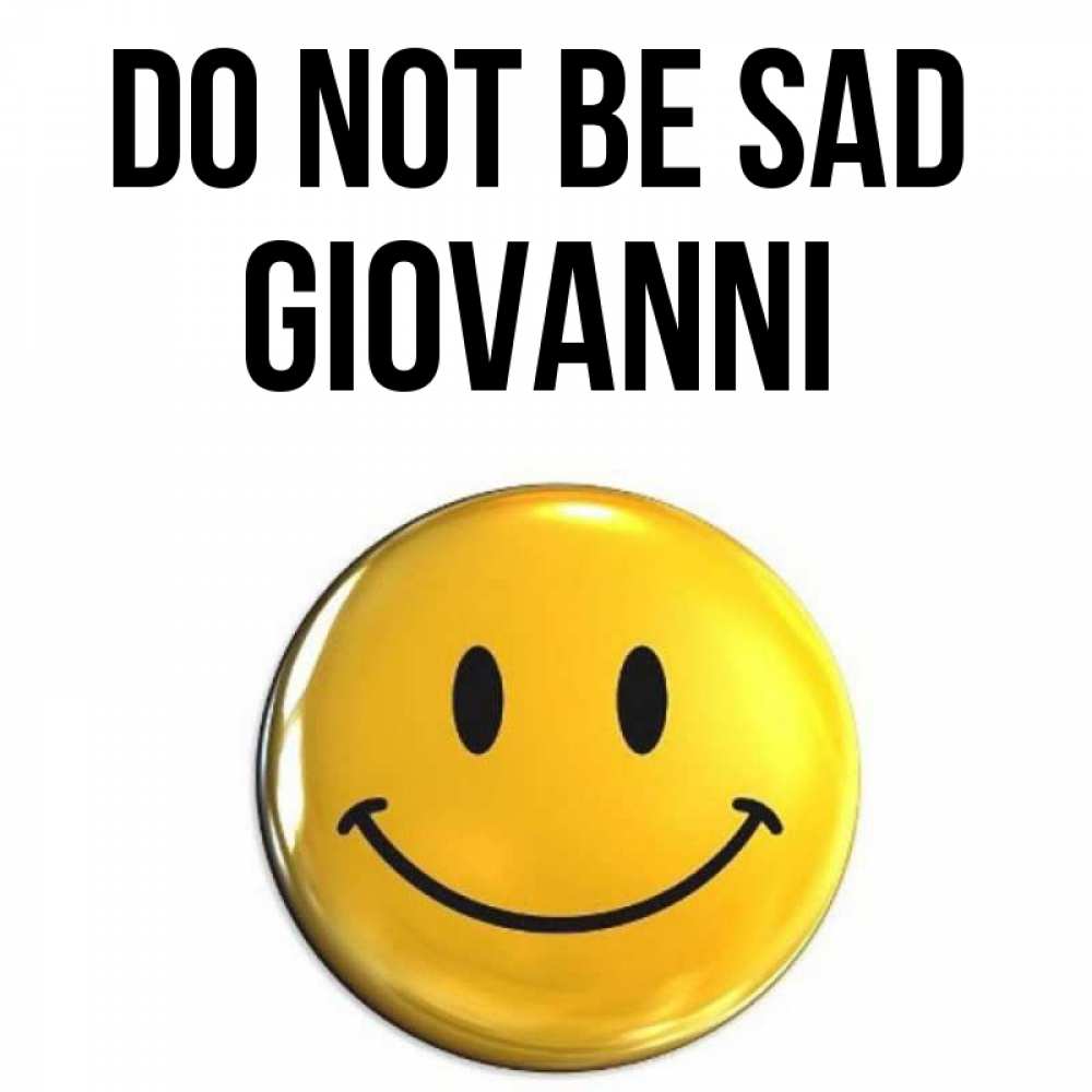 Greetings card с именем, Giovanni Do not be sad триде смайл Greetings with text for free download 