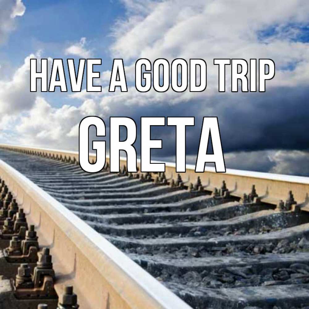 Greetings card с именем, Greta Have a good trip железнодорожные пути на фоне неба Greetings with text for free download 