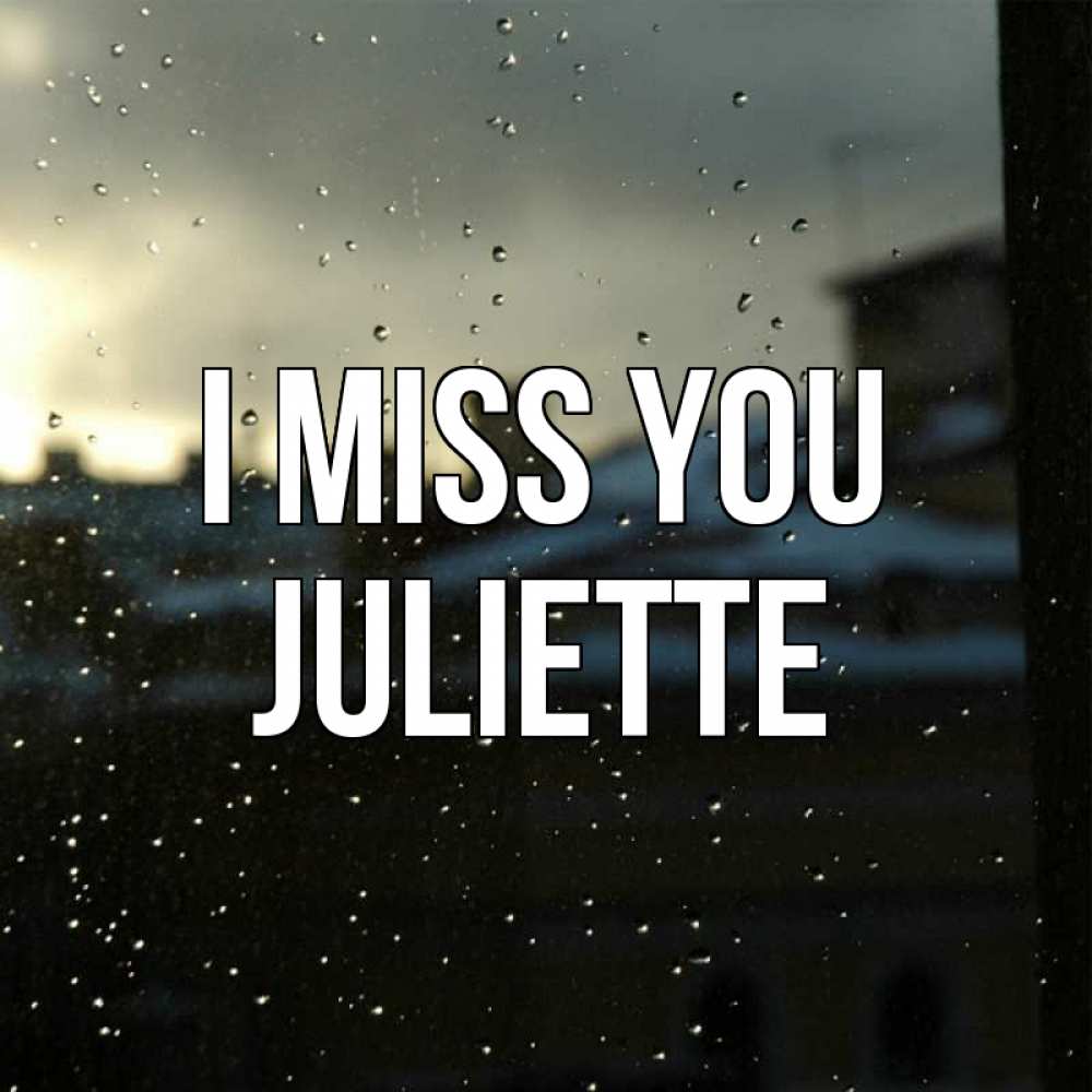 Greetings card с именем, Juliette I miss you капли на стекле Greetings with text for free download 
