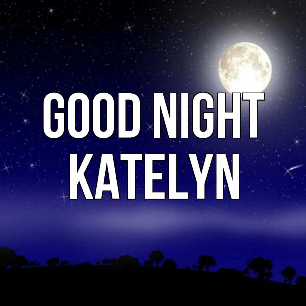 Greetings card с именем, Katelyn Good night ночное небо и лесная опушка при свете луны Greetings with text for free download 