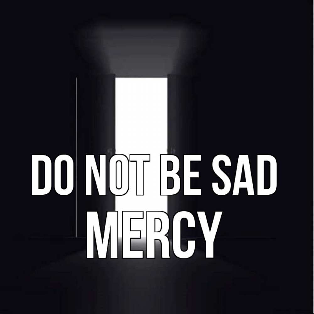 Greetings card с именем, Mercy Do not be sad открытая дверь Greetings with text for free download 