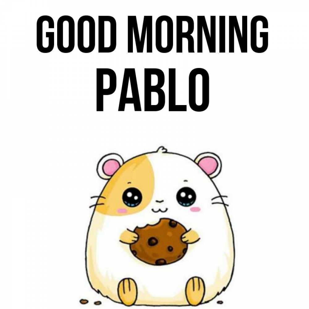 Greetings card с именем, Pablo Good morning есть печеньку. Утречко Greetings with text for free download 