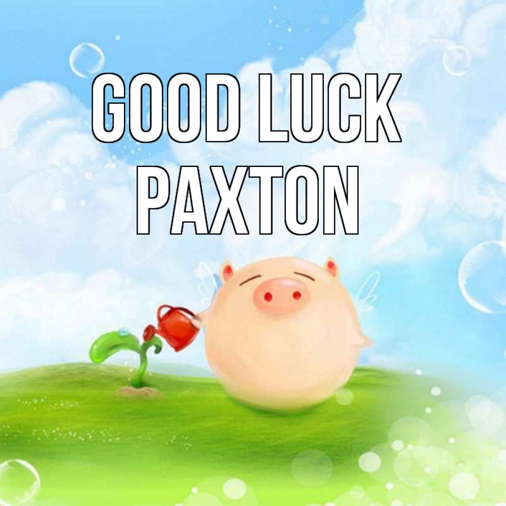 Greetings card с именем, Paxton Good luck поросенок поливает цветок. летнее настроение Greetings with text for free download 