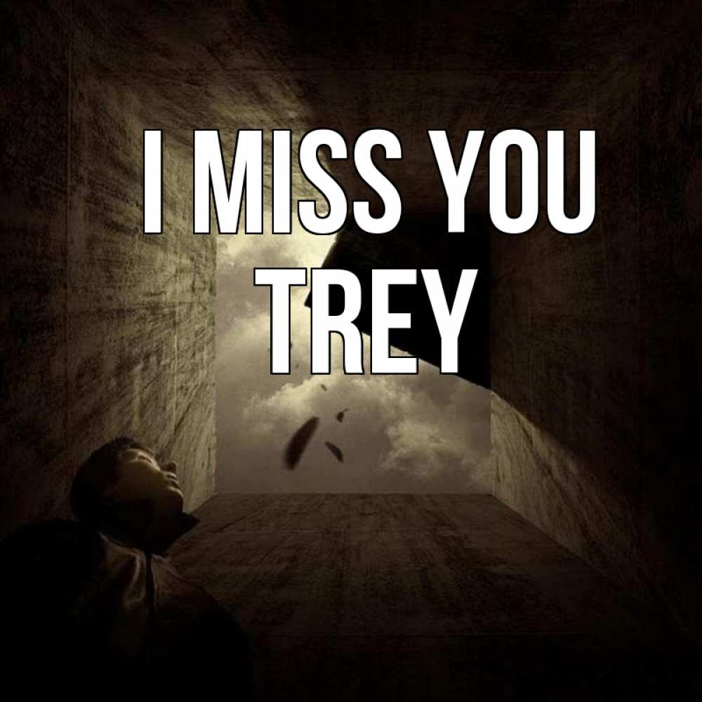 Greetings card с именем, Trey I miss you тут Greetings with text for free download 