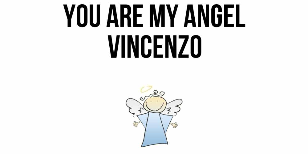 Greetings card с именем, Vincenzo You are my angel ангел Greetings with text for free download 