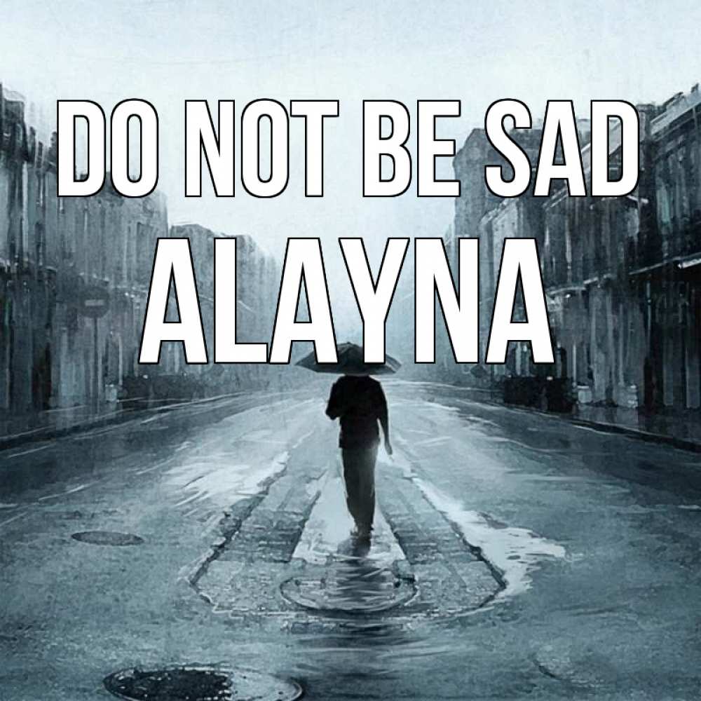 Greetings card с именем, Alayna Do not be sad опустевшая улица Greetings with text for free download 