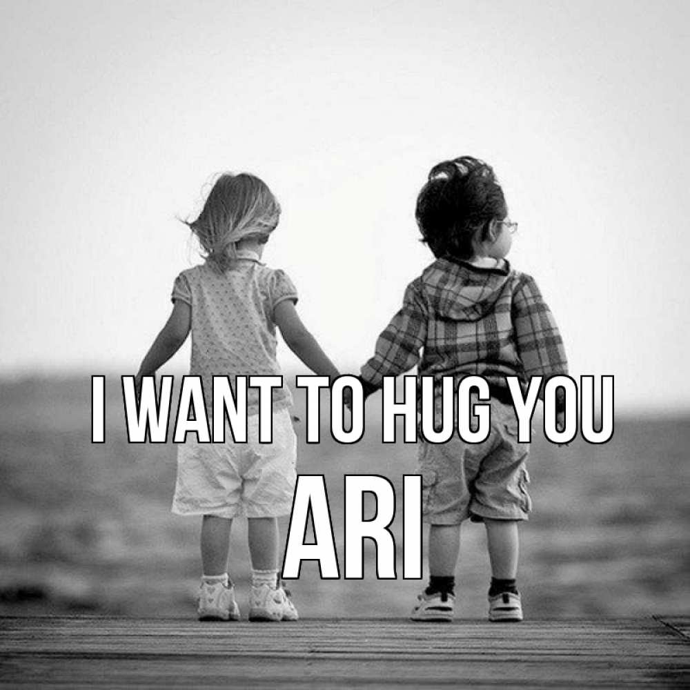 Greetings card с именем, Ari I want to hug you давай дружить Greetings with text for free download 