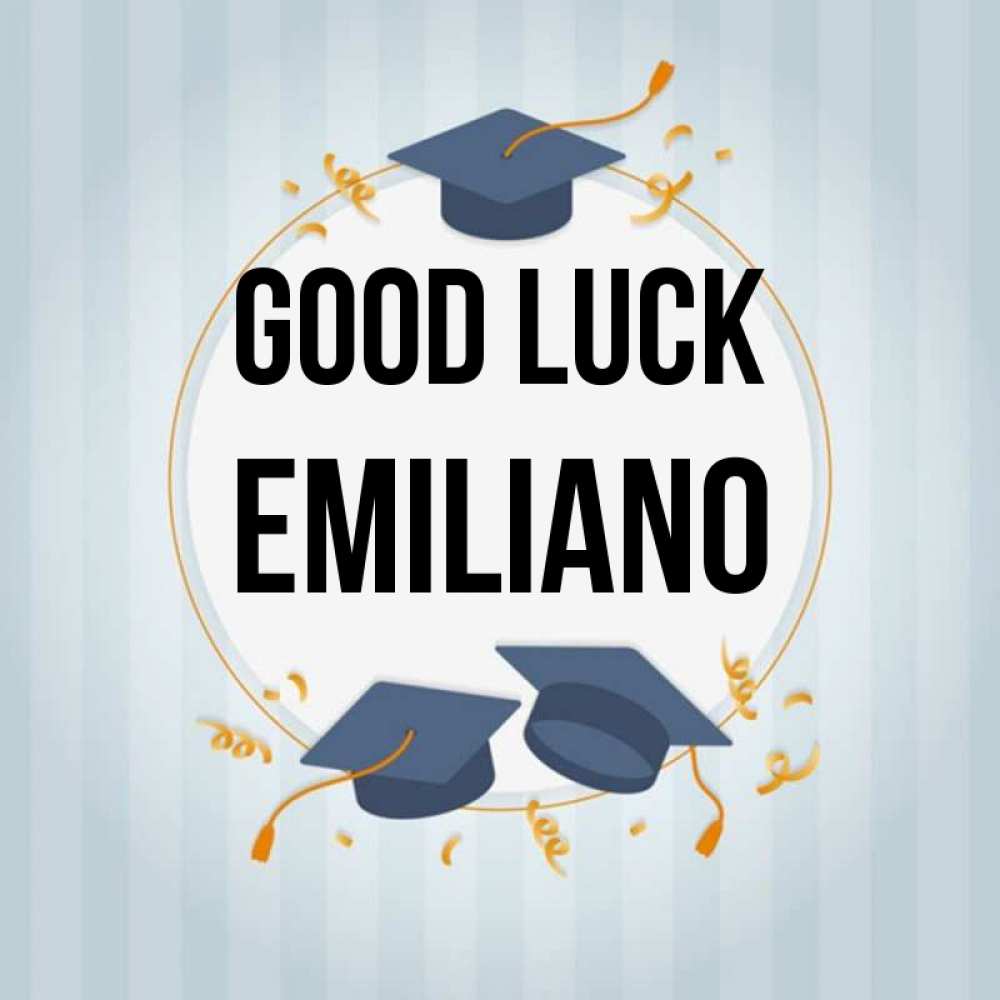 Greetings card с именем, Emiliano Good luck для студентов Greetings with text for free download 